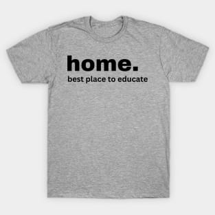 home.  best place to educate T-Shirt